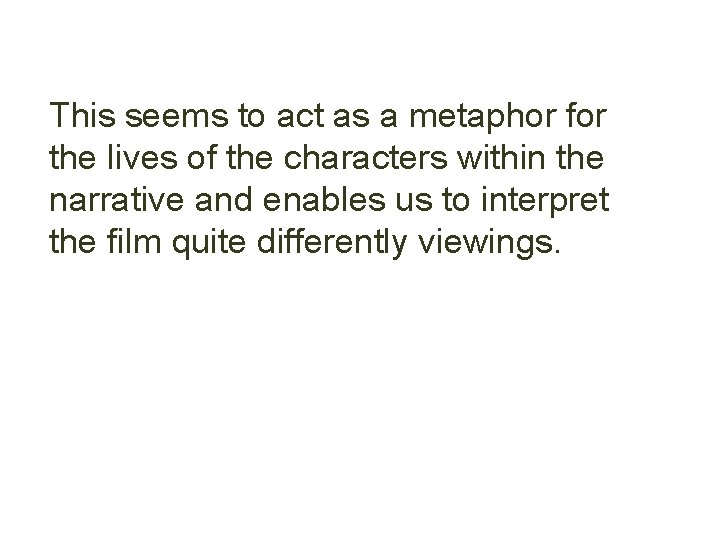 This seems to act as a metaphor for the lives of the characters within