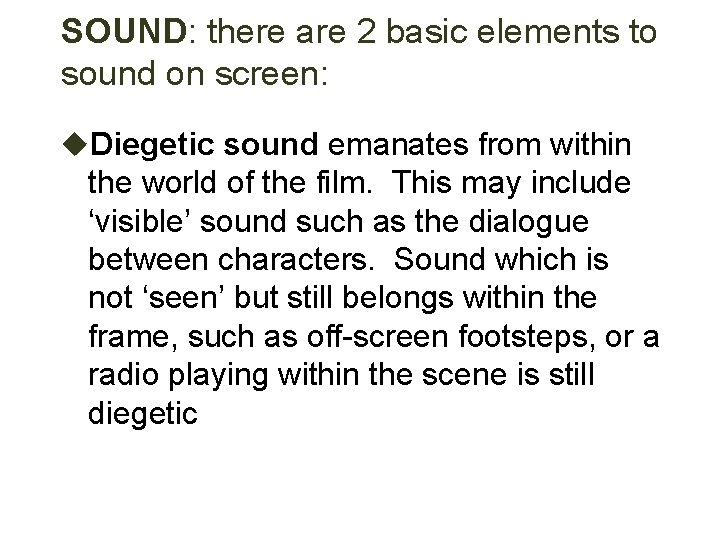 SOUND: there are 2 basic elements to sound on screen: u. Diegetic sound emanates