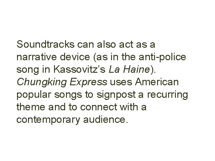 Soundtracks can also act as a narrative device (as in the anti-police song in
