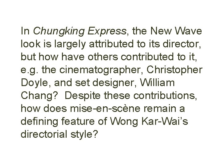 In Chungking Express, the New Wave look is largely attributed to its director, but