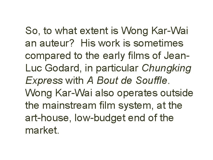 So, to what extent is Wong Kar-Wai an auteur? His work is sometimes compared