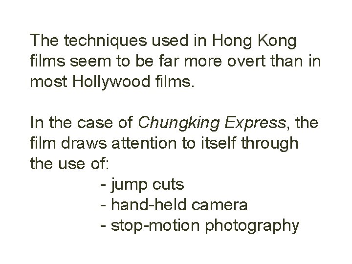 The techniques used in Hong Kong films seem to be far more overt than