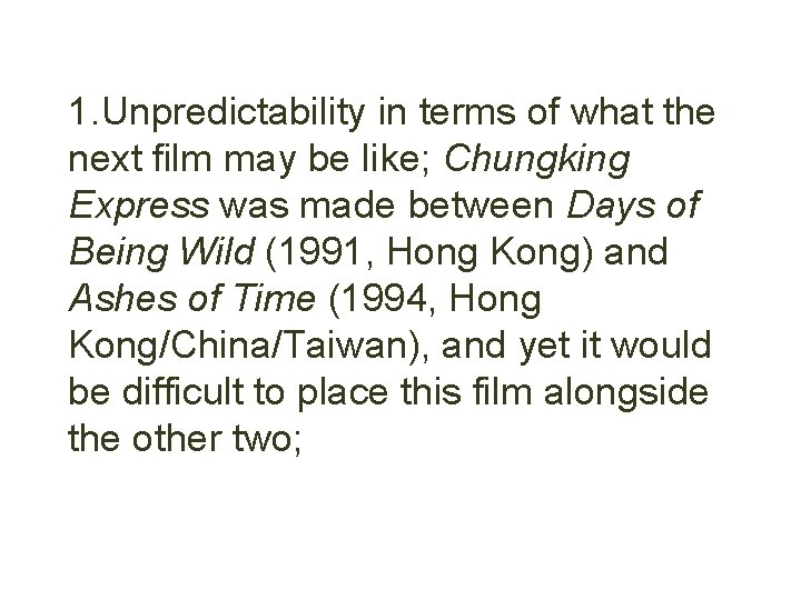 1. Unpredictability in terms of what the next film may be like; Chungking Express