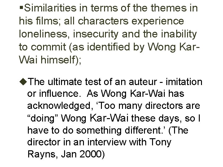 §Similarities in terms of themes in his films; all characters experience loneliness, insecurity and