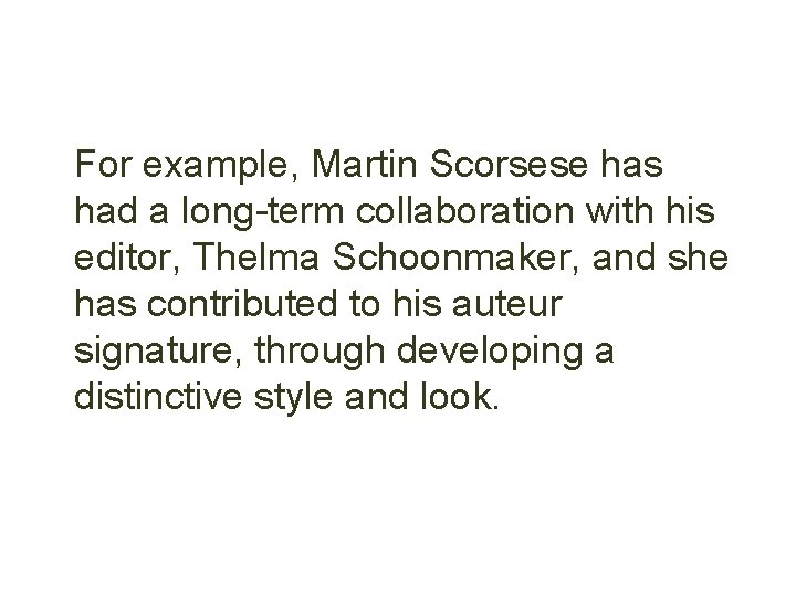 For example, Martin Scorsese has had a long-term collaboration with his editor, Thelma Schoonmaker,