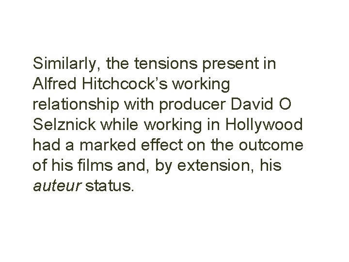 Similarly, the tensions present in Alfred Hitchcock’s working relationship with producer David O Selznick