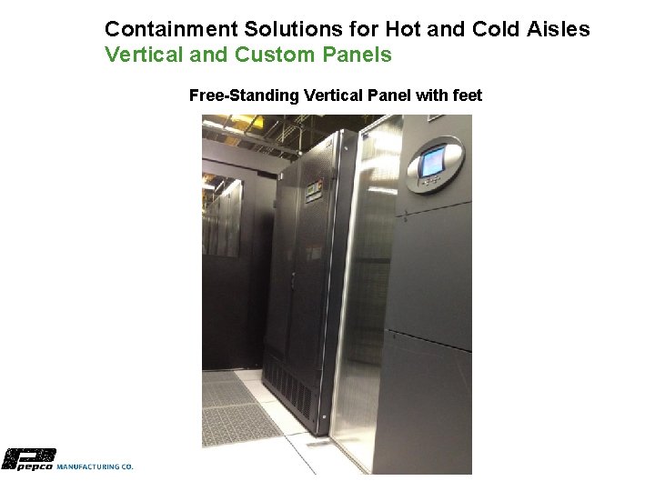 Containment Solutions for Hot and Cold Aisles Vertical and Custom Panels Free-Standing Vertical Panel