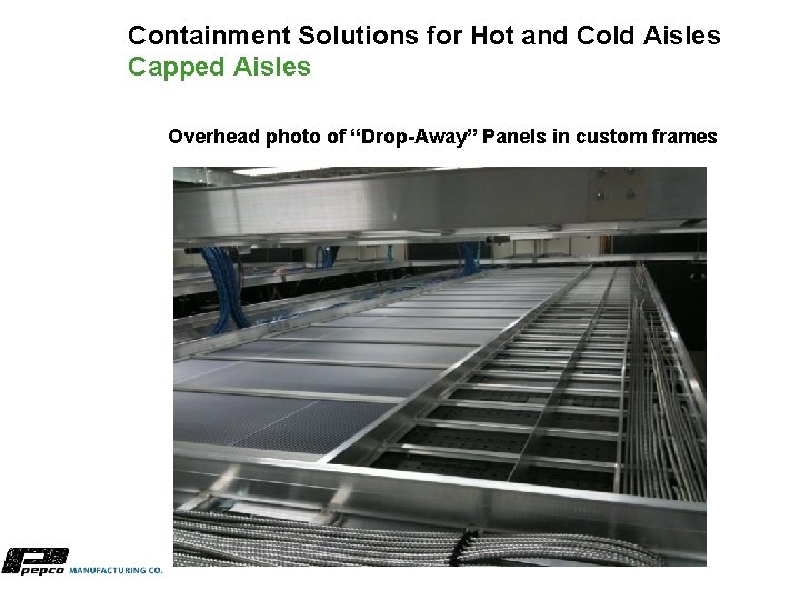 Containment Solutions for Hot and Cold Aisles Capped Aisles Overhead photo of “Drop-Away” Panels