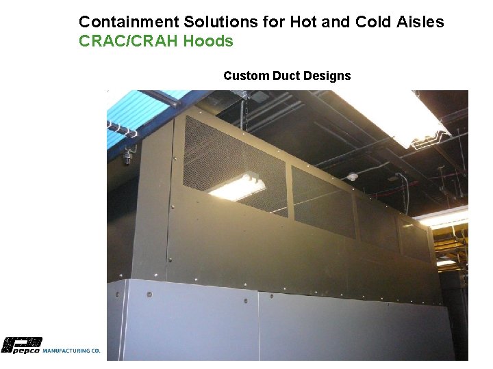 Containment Solutions for Hot and Cold Aisles CRAC/CRAH Hoods Custom Duct Designs 