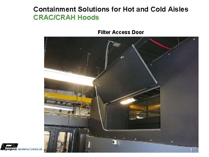 Containment Solutions for Hot and Cold Aisles CRAC/CRAH Hoods Filter Access Door 