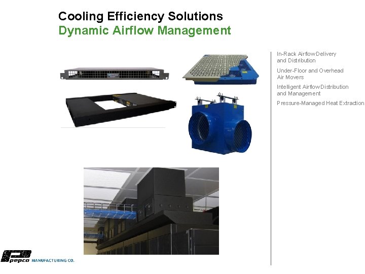 Cooling Efficiency Solutions Dynamic Airflow Management In-Rack Airflow Delivery and Distribution Under-Floor and Overhead