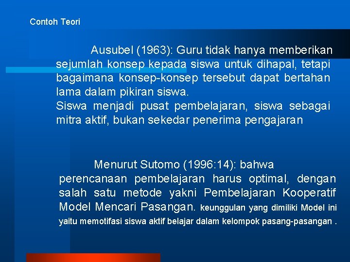 Contoh Teori Ausubel (1963): Guru tidak hanya memberikan sejumlah konsep kepada siswa untuk dihapal, Contoh Teori Ausubel (1963): Guru tidak hanya memberikan sejumlah konsep kepada siswa untuk dihapal,