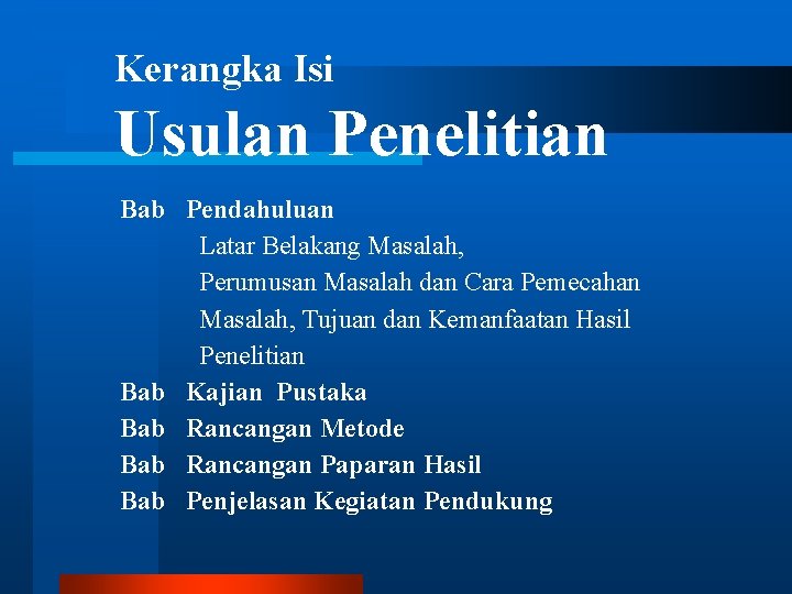 Kerangka Isi Usulan Penelitian Bab Pendahuluan Latar Belakang Masalah, Perumusan Masalah dan Cara Pemecahan