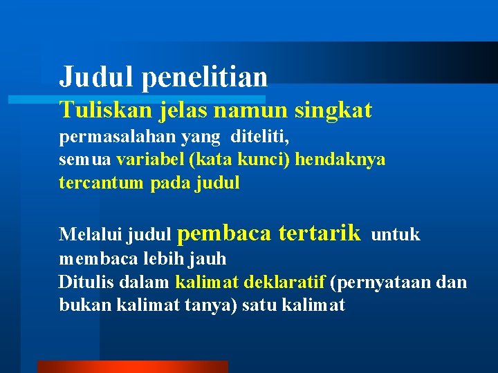 Judul penelitian Tuliskan jelas namun singkat permasalahan yang diteliti, semua variabel (kata kunci) hendaknya