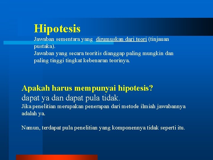 Hipotesis Jawaban sementara yang dirumuskan dari teori (tinjauan pustaka). Jawaban yang secara teoritis dianggap