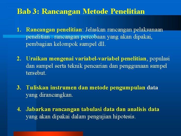 Bab 3: Rancangan Metode Penelitian 1. Rancangan penelitian: Jelaskan rancangan pelaksanaan penelitian : rancangan