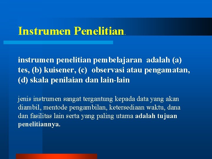 Instrumen Penelitian. instrumen penelitian pembelajaran adalah (a) tes, (b) kuisener, (c) observasi atau pengamatan, Instrumen Penelitian. instrumen penelitian pembelajaran adalah (a) tes, (b) kuisener, (c) observasi atau pengamatan,