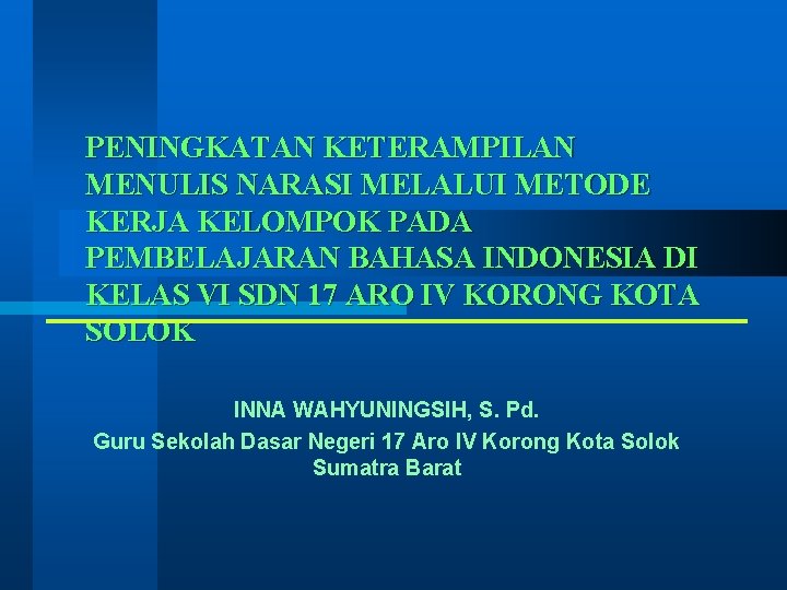 PENINGKATAN KETERAMPILAN MENULIS NARASI MELALUI METODE KERJA KELOMPOK PADA PEMBELAJARAN BAHASA INDONESIA DI KELAS PENINGKATAN KETERAMPILAN MENULIS NARASI MELALUI METODE KERJA KELOMPOK PADA PEMBELAJARAN BAHASA INDONESIA DI KELAS