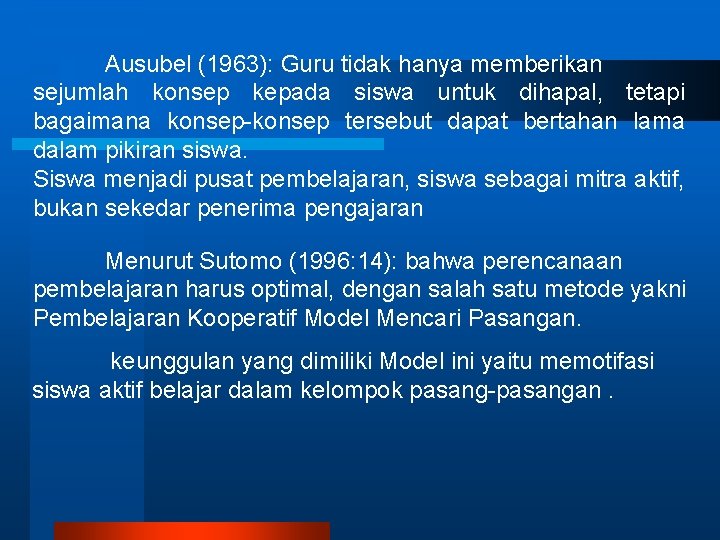 Ausubel (1963): Guru tidak hanya memberikan sejumlah konsep kepada siswa untuk dihapal, tetapi bagaimana Ausubel (1963): Guru tidak hanya memberikan sejumlah konsep kepada siswa untuk dihapal, tetapi bagaimana