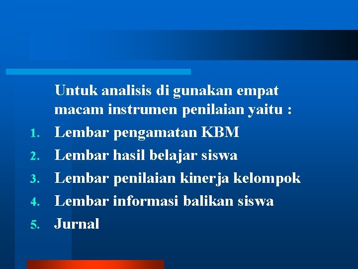 1. 2. 3. 4. 5. Untuk analisis di gunakan empat macam instrumen penilaian yaitu