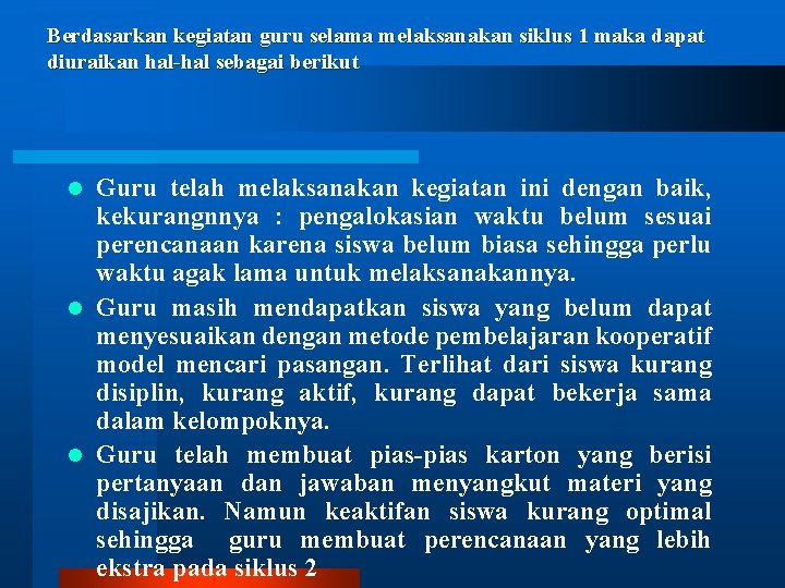 Berdasarkan kegiatan guru selama melaksanakan siklus 1 maka dapat diuraikan hal-hal sebagai berikut Guru