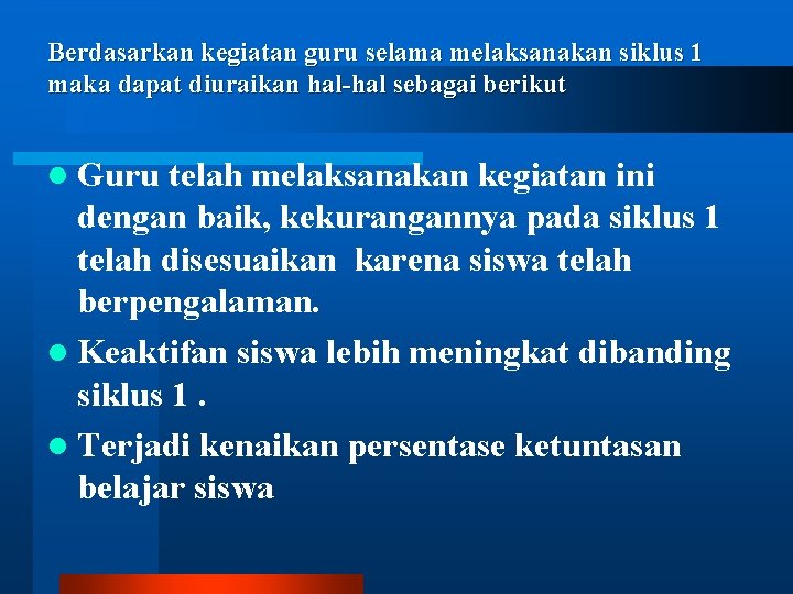 Berdasarkan kegiatan guru selama melaksanakan siklus 1 maka dapat diuraikan hal-hal sebagai berikut l Berdasarkan kegiatan guru selama melaksanakan siklus 1 maka dapat diuraikan hal-hal sebagai berikut l