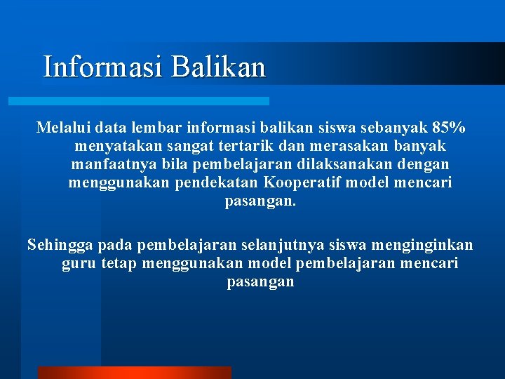 Informasi Balikan Melalui data lembar informasi balikan siswa sebanyak 85% menyatakan sangat tertarik dan