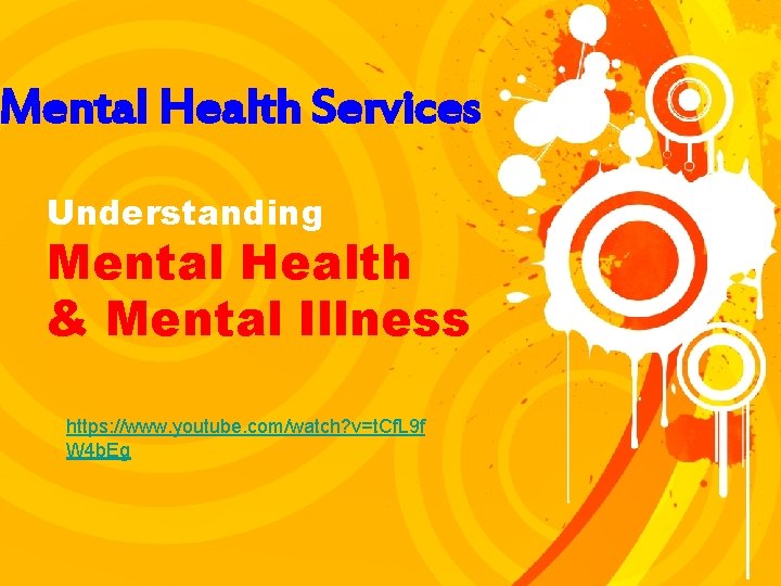 Mental Health Services Understanding Mental Health & Mental Illness https: //www. youtube. com/watch? v=t.