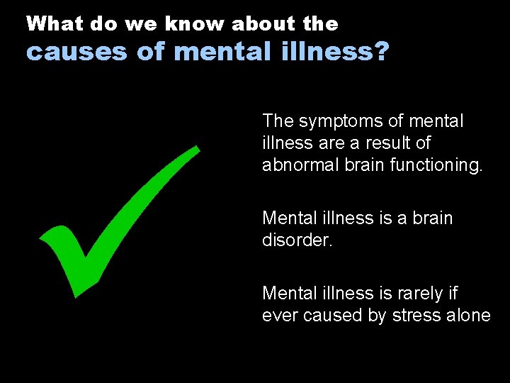 What do we know about the causes of mental illness? The symptoms of mental