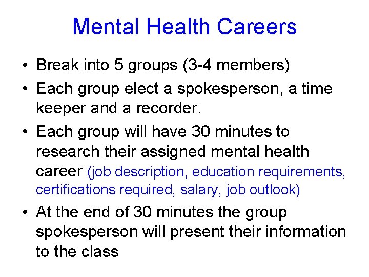 Mental Health Careers • Break into 5 groups (3 -4 members) • Each group