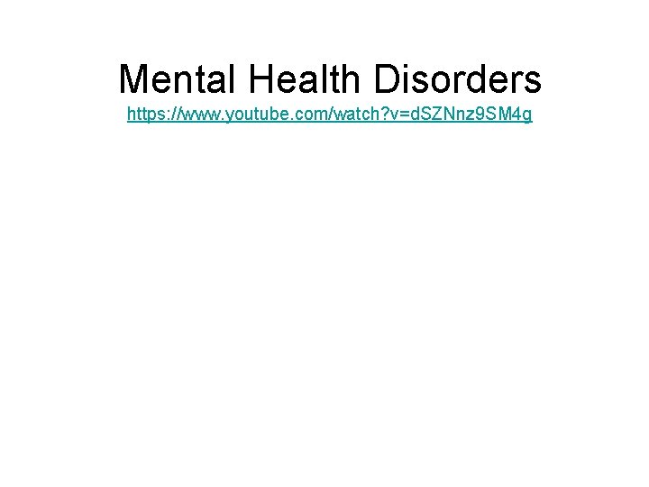 Mental Health Disorders https: //www. youtube. com/watch? v=d. SZNnz 9 SM 4 g 