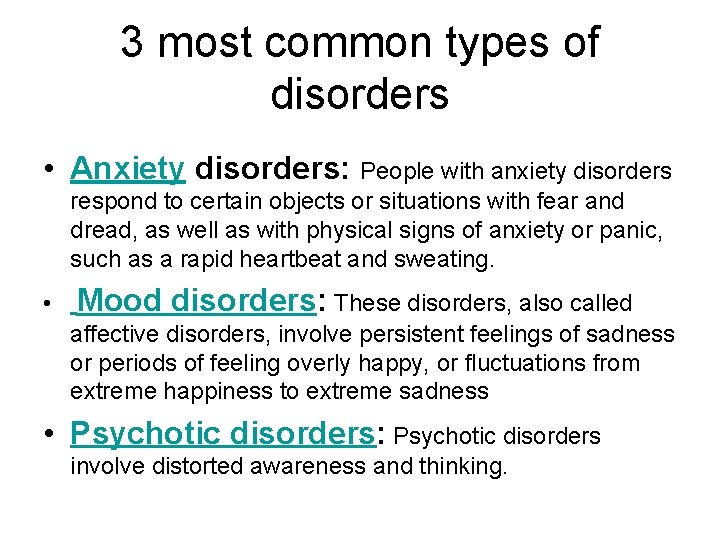 3 most common types of disorders • Anxiety disorders: People with anxiety disorders respond