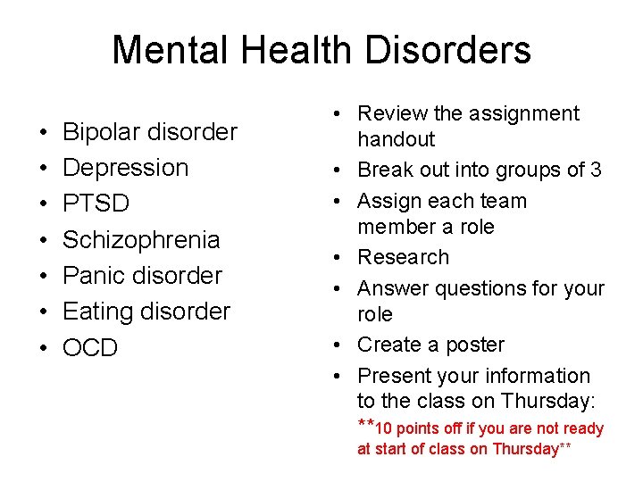 Mental Health Disorders • • Bipolar disorder Depression PTSD Schizophrenia Panic disorder Eating disorder