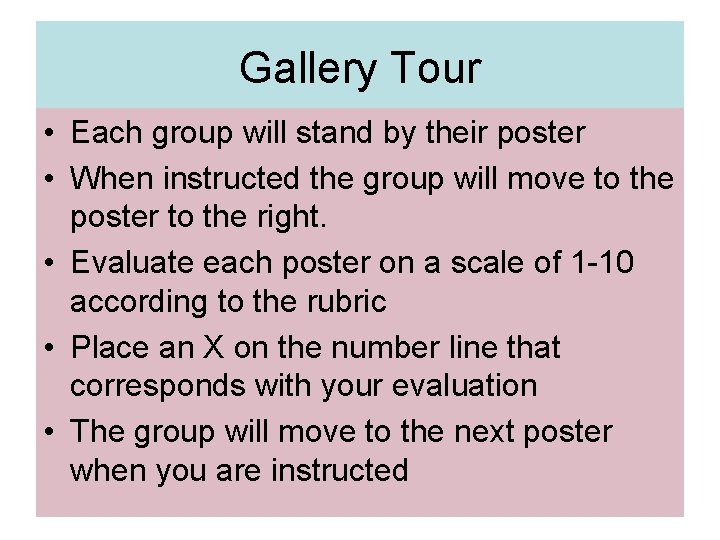 Gallery Tour • Each group will stand by their poster • When instructed the