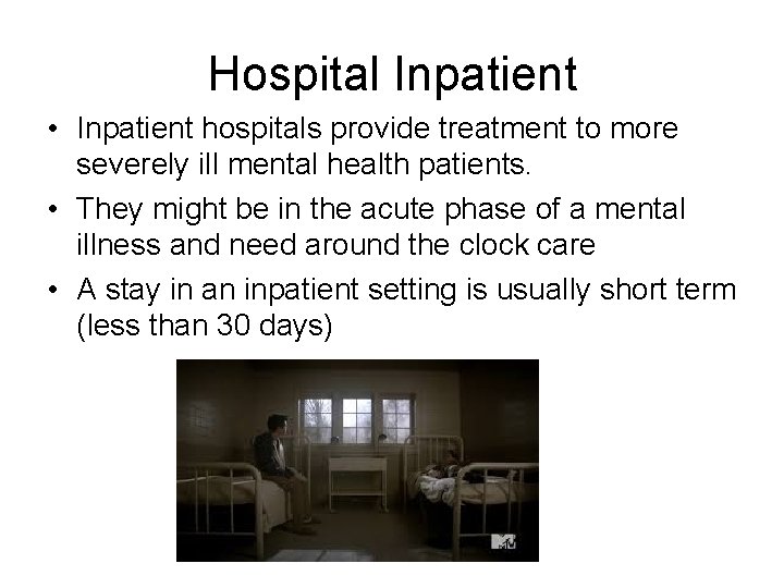 Hospital Inpatient • Inpatient hospitals provide treatment to more severely ill mental health patients.