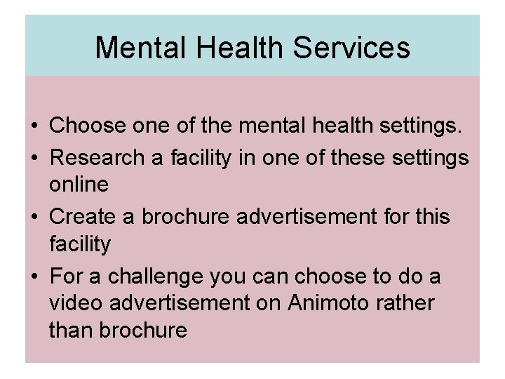 Mental Health Services • Choose one of the mental health settings. • Research a