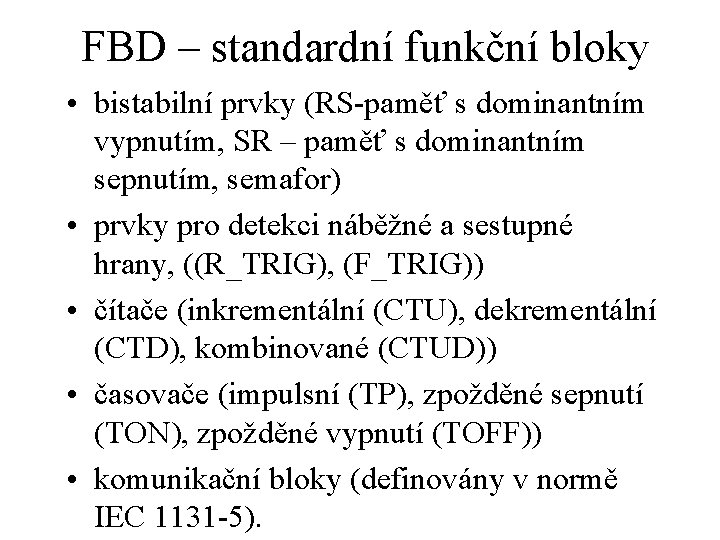 FBD – standardní funkční bloky • bistabilní prvky (RS-paměť s dominantním vypnutím, SR –