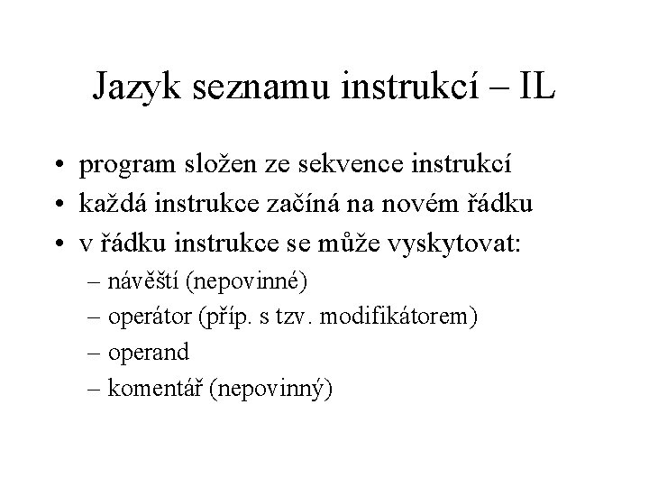 Jazyk seznamu instrukcí – IL • program složen ze sekvence instrukcí • každá instrukce