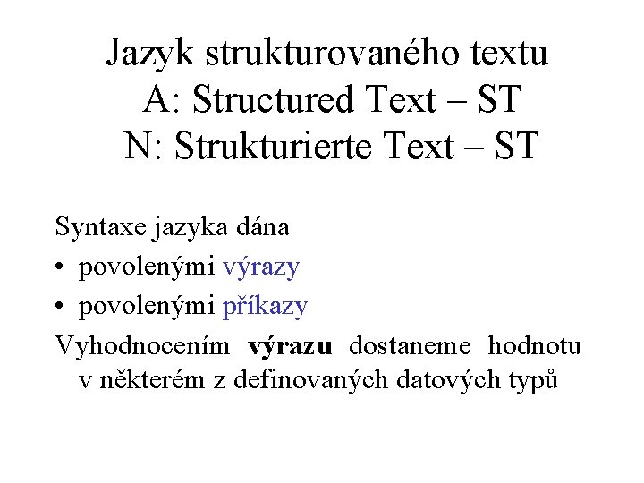Jazyk strukturovaného textu A: Structured Text – ST N: Strukturierte Text – ST Syntaxe