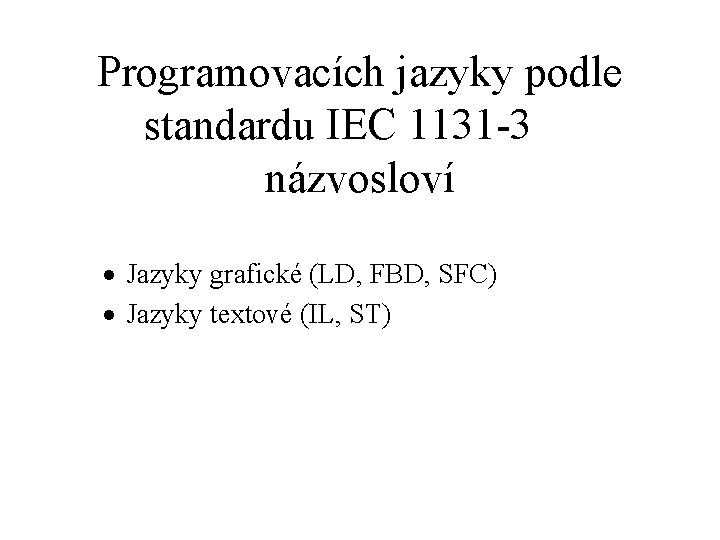 Programovacích jazyky podle standardu IEC 1131 -3 názvosloví · Jazyky grafické (LD, FBD, SFC)