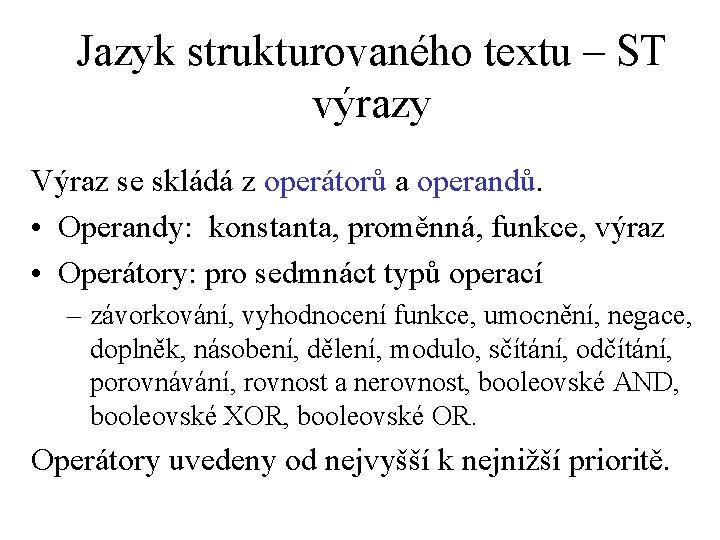 Jazyk strukturovaného textu – ST výrazy Výraz se skládá z operátorů a operandů. •