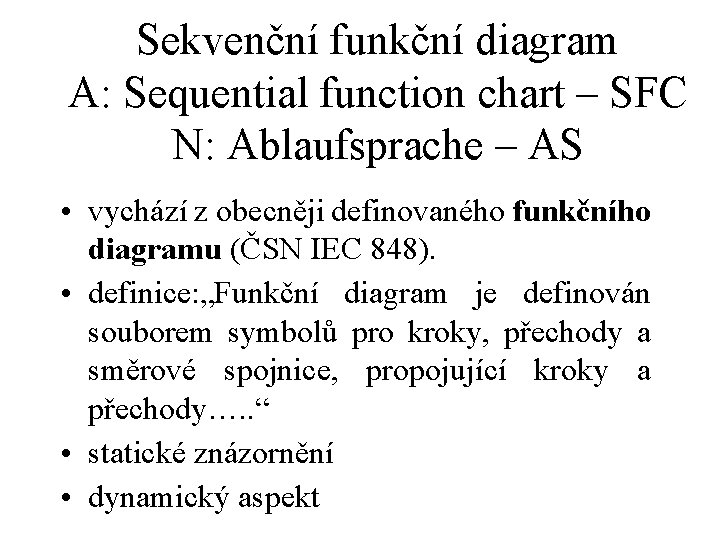 Sekvenční funkční diagram A: Sequential function chart – SFC N: Ablaufsprache – AS •