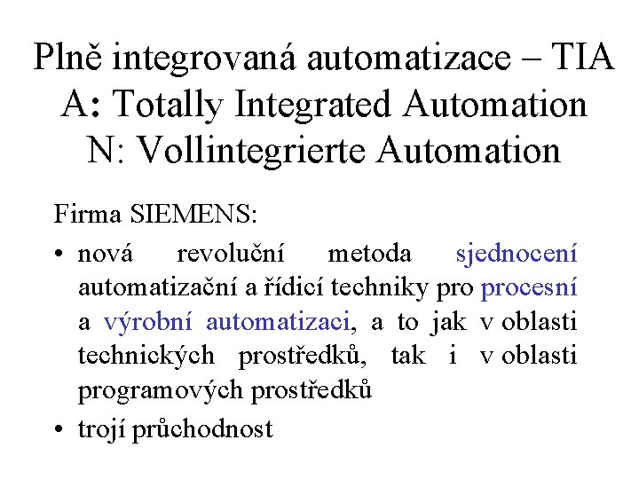 Plně integrovaná automatizace – TIA A: Totally Integrated Automation N: Vollintegrierte Automation Firma SIEMENS: