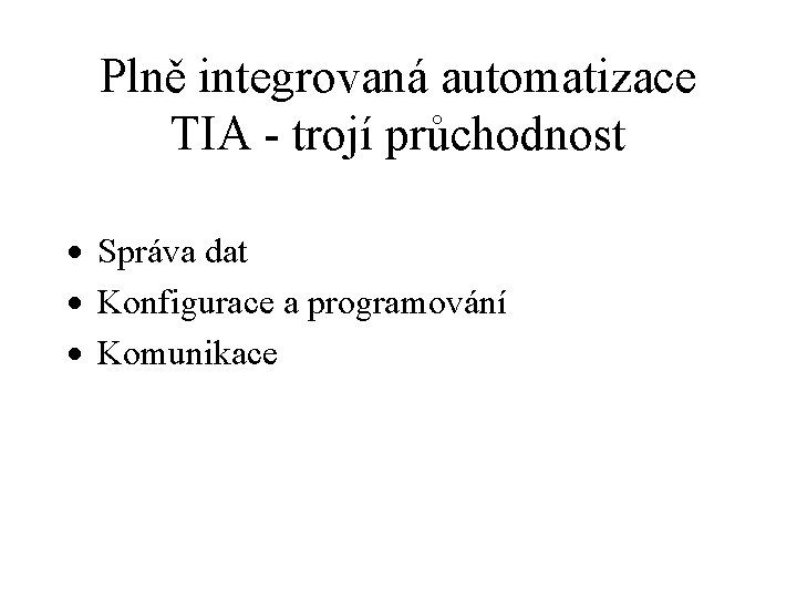 Plně integrovaná automatizace TIA - trojí průchodnost · Správa dat · Konfigurace a programování