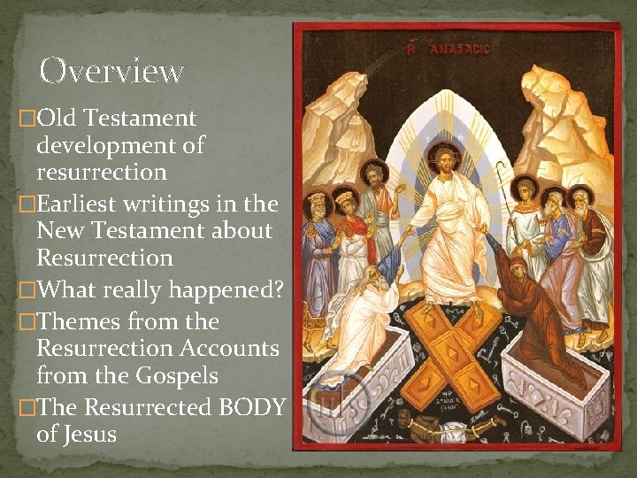 Overview �Old Testament development of resurrection �Earliest writings in the New Testament about Resurrection