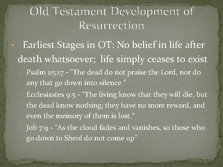 Old Testament Development of Resurrection • Earliest Stages in OT: No belief in life