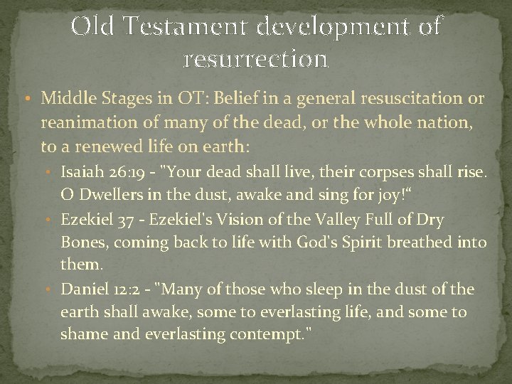 Old Testament development of resurrection • Middle Stages in OT: Belief in a general