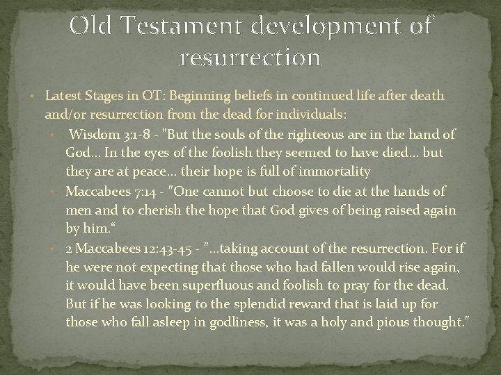 Old Testament development of resurrection • Latest Stages in OT: Beginning beliefs in continued