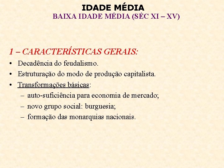 IDADE MÉDIA BAIXA IDADE MÉDIA (SÉC XI – XV) 1 – CARACTERÍSTICAS GERAIS: •