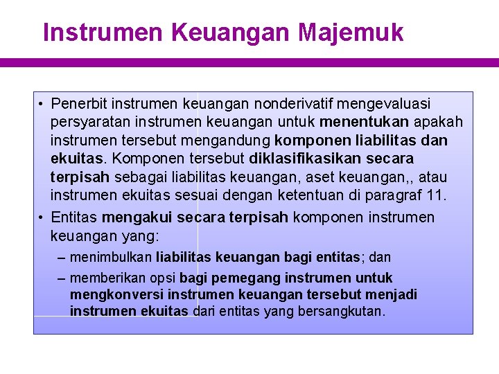 Instrumen Keuangan Majemuk • Penerbit instrumen keuangan nonderivatif mengevaluasi persyaratan instrumen keuangan untuk menentukan